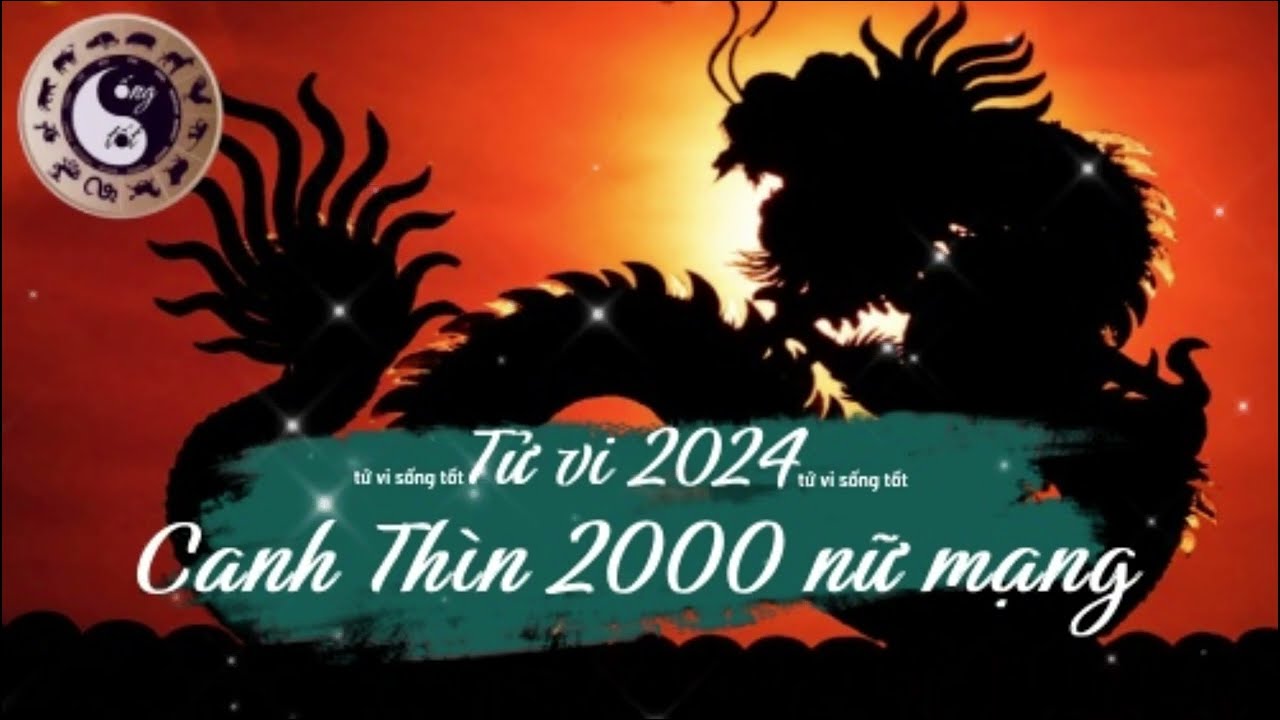 Tử Vi Tuổi Canh Thìn 2000 nữ mạng 2025
